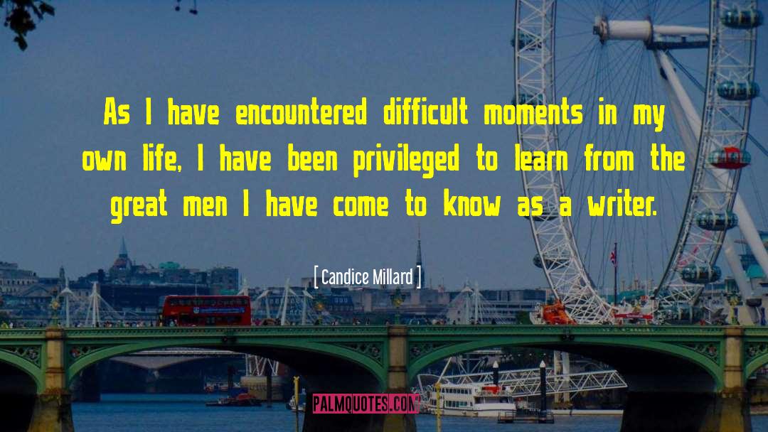 Difficult Moments quotes by Candice Millard