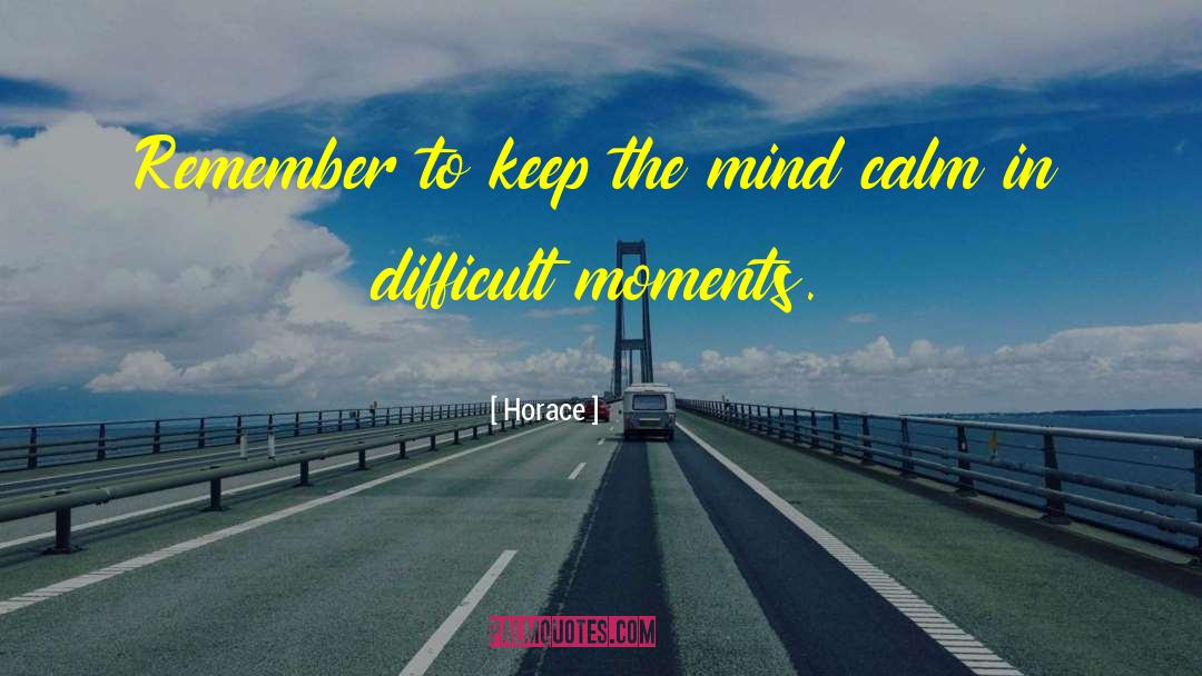 Difficult Moments quotes by Horace