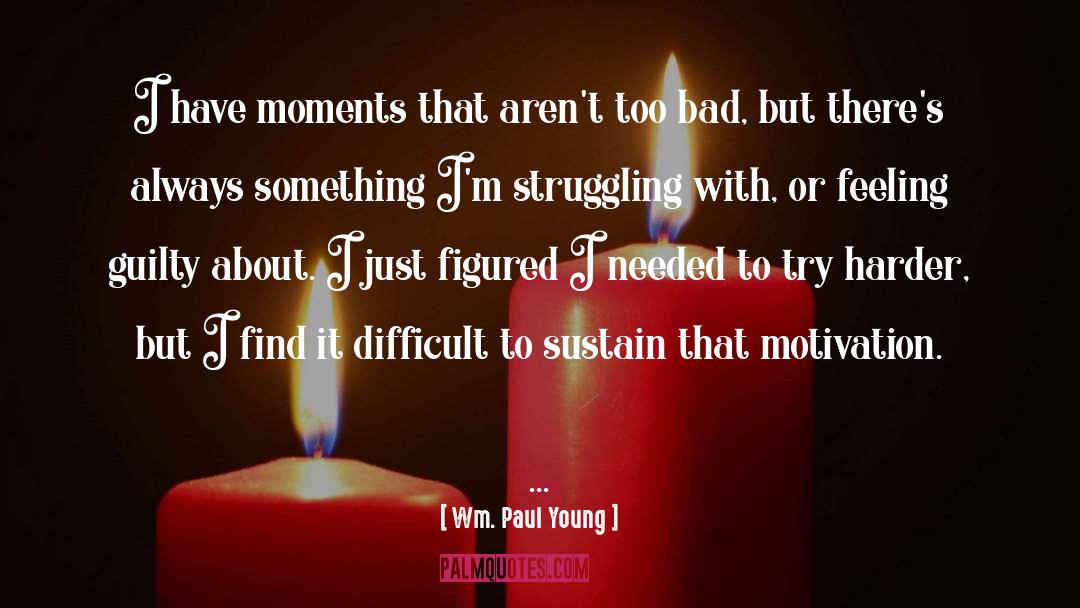 Difficult Moments quotes by Wm. Paul Young