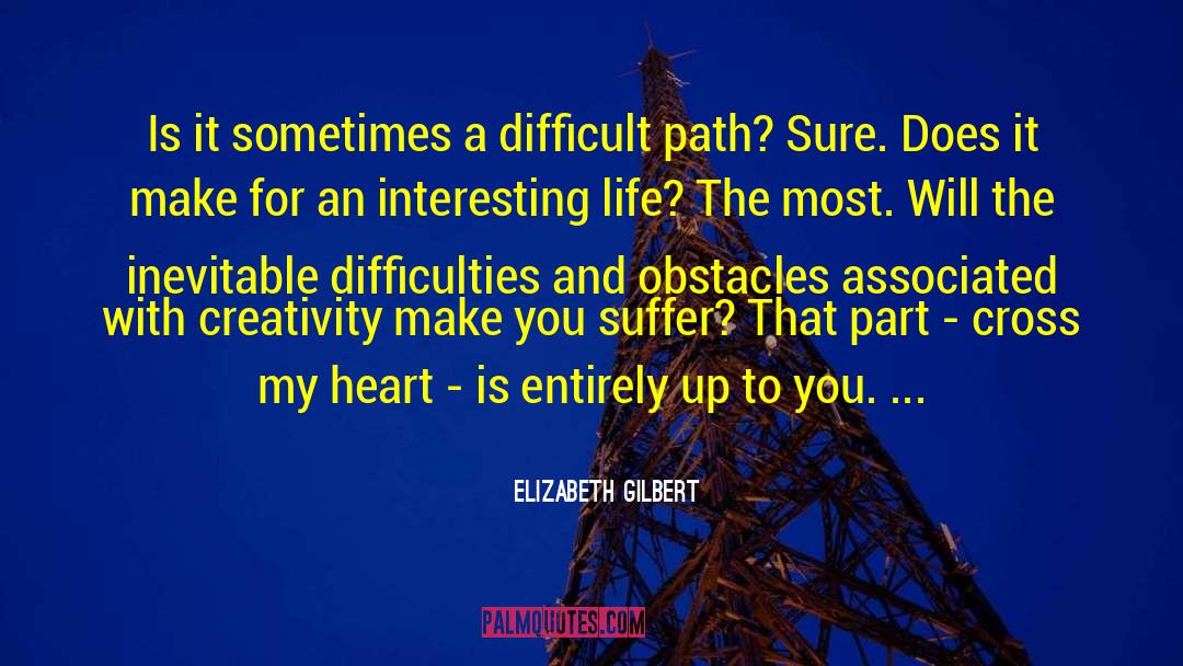 Difficult Path quotes by Elizabeth Gilbert