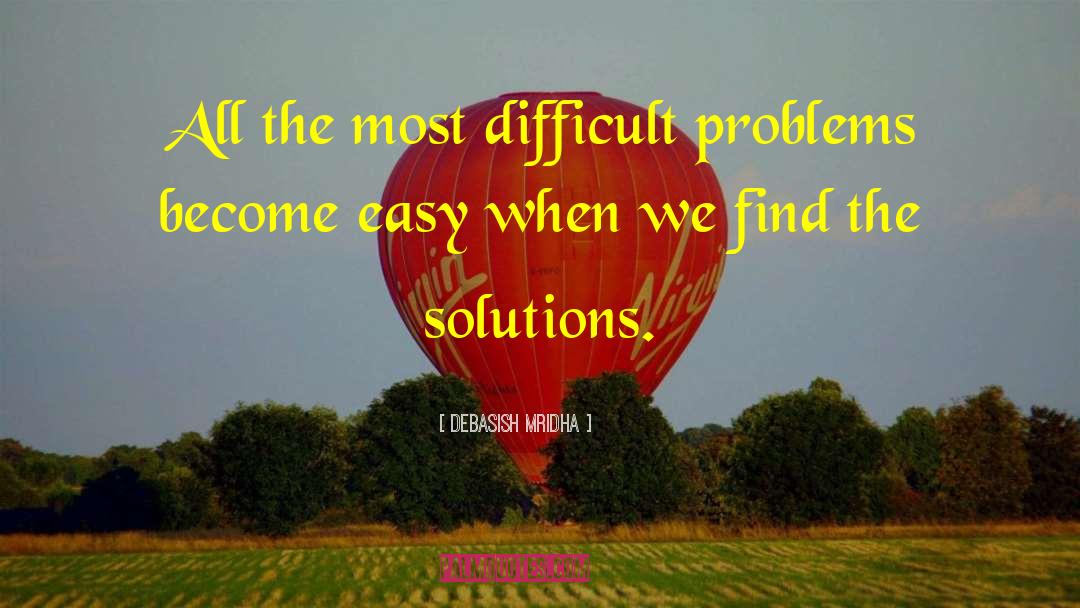 Difficult Problems quotes by Debasish Mridha