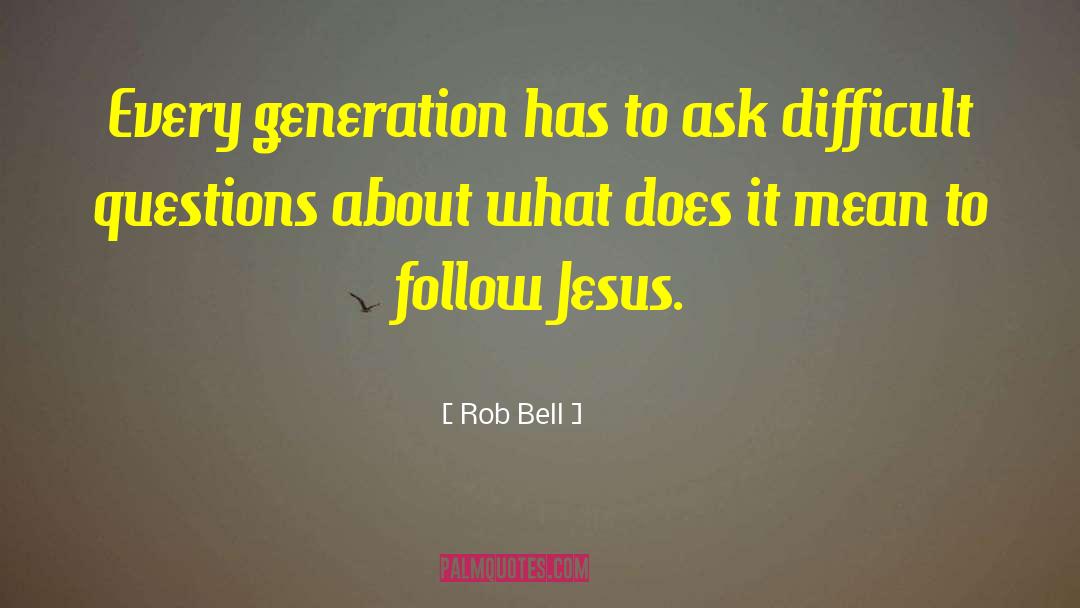 Difficult Questions quotes by Rob Bell