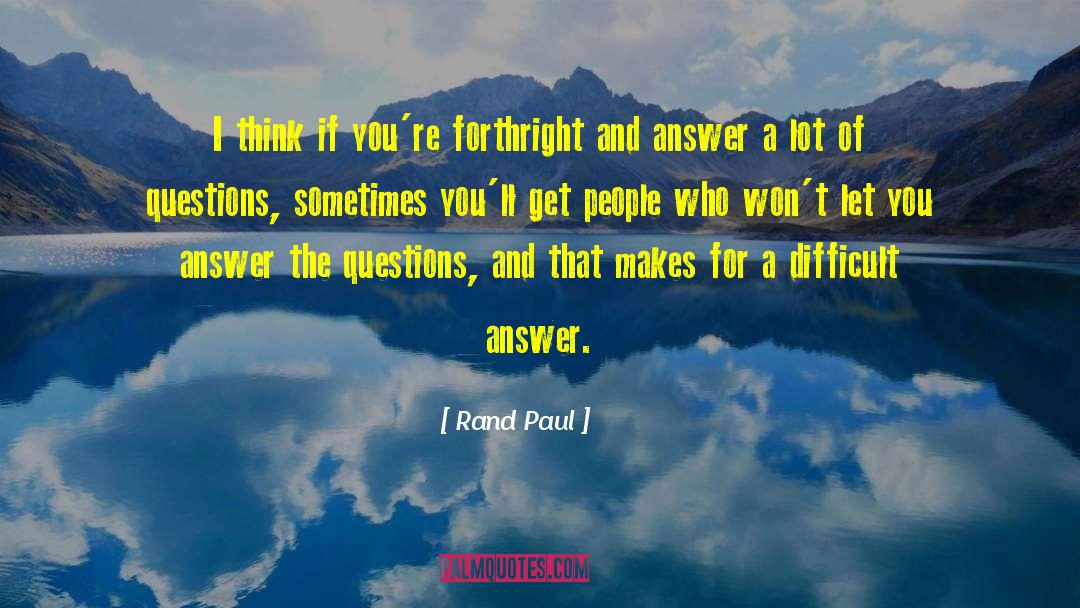 Difficult Questions quotes by Rand Paul