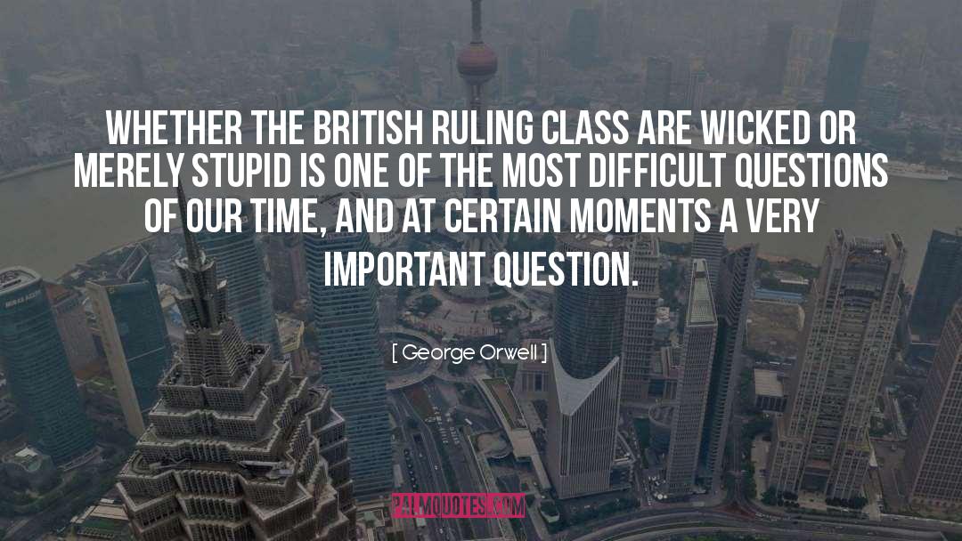 Difficult Questions quotes by George Orwell