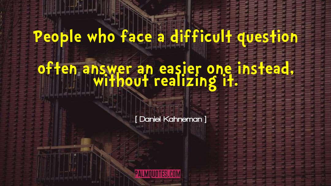 Difficult Questions quotes by Daniel Kahneman