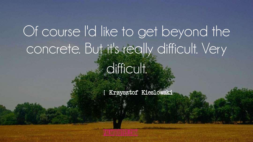 Difficult quotes by Krzysztof Kieslowski