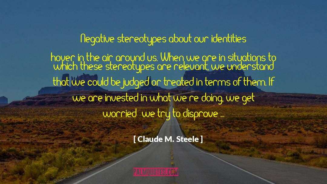 Difficult Relationships quotes by Claude M. Steele