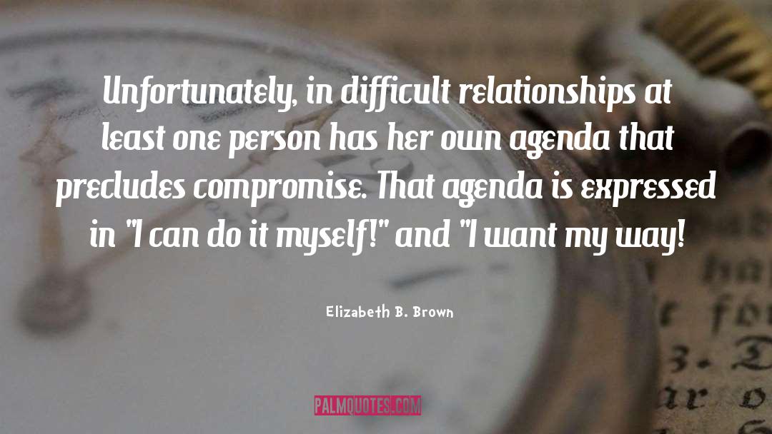 Difficult Relationships quotes by Elizabeth B. Brown
