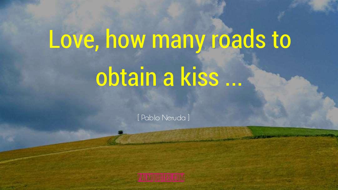 Difficult Roads quotes by Pablo Neruda