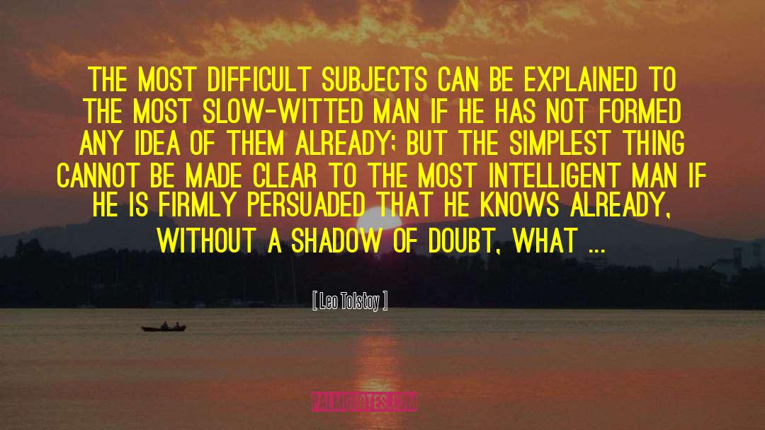 Difficult Subjects quotes by Leo Tolstoy