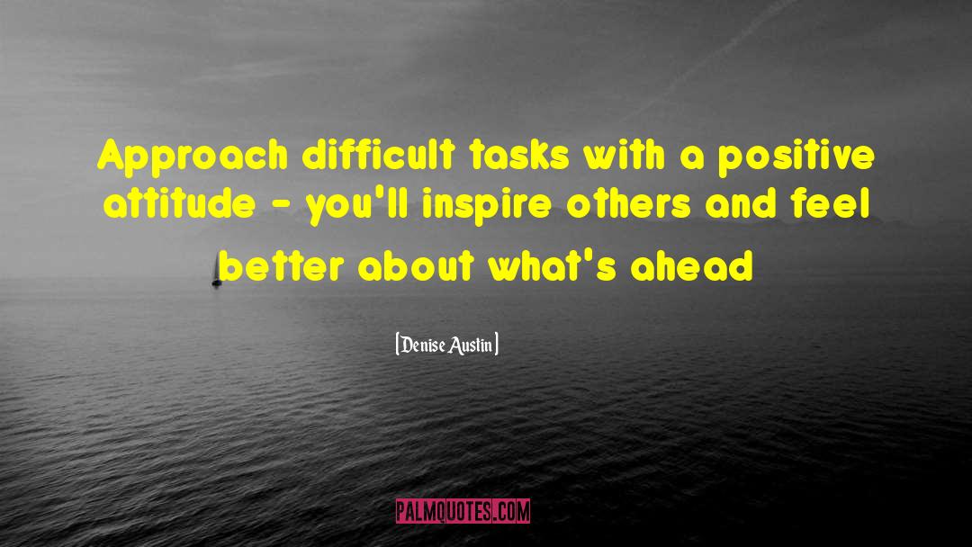 Difficult Tasks quotes by Denise Austin