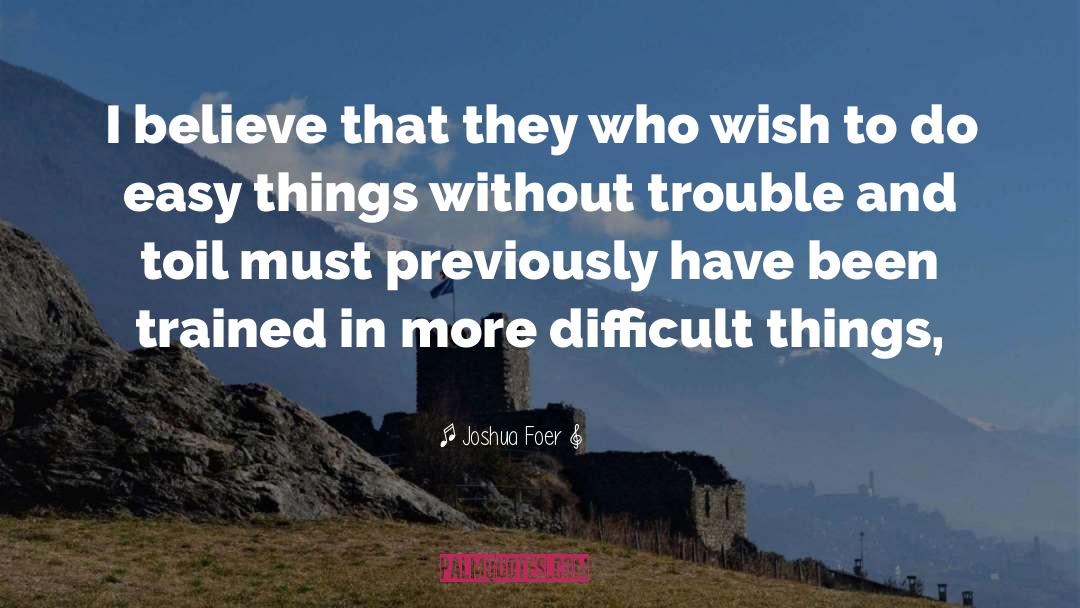 Difficult Things quotes by Joshua Foer