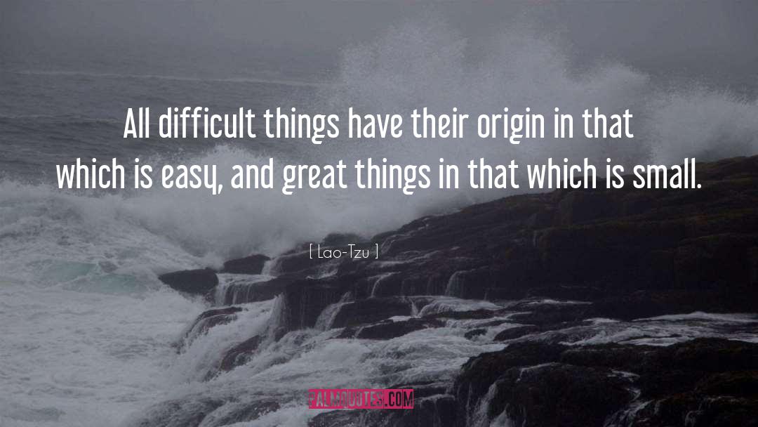 Difficult Things quotes by Lao-Tzu