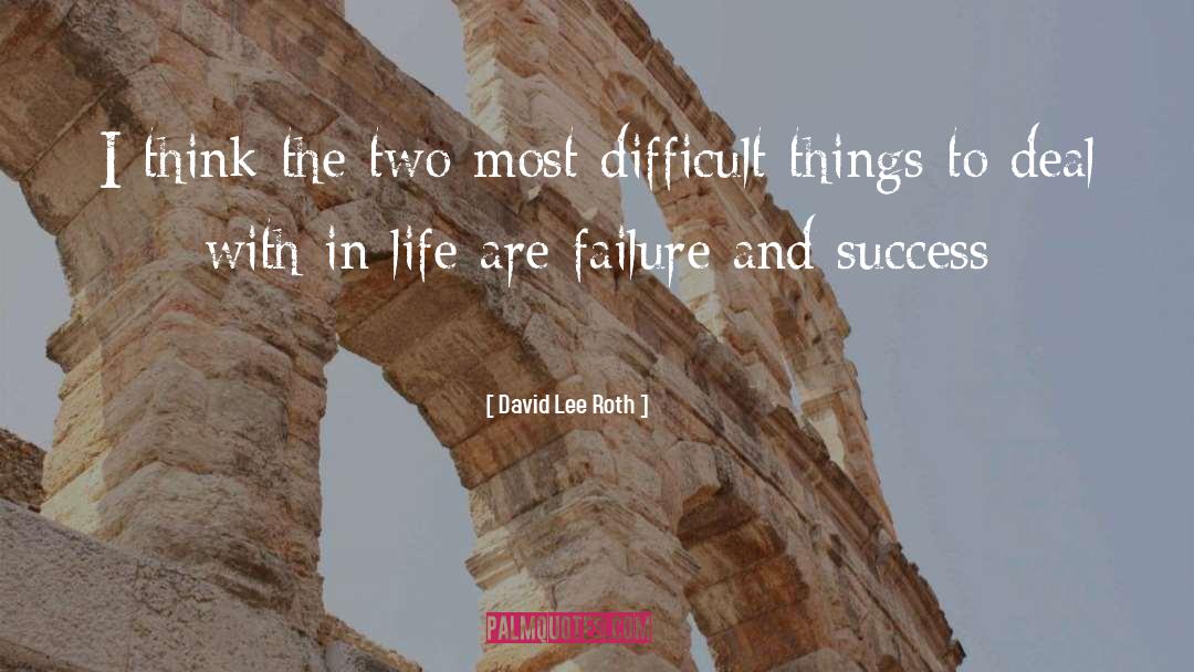 Difficult Things quotes by David Lee Roth