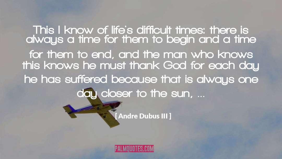 Difficult Times quotes by Andre Dubus III