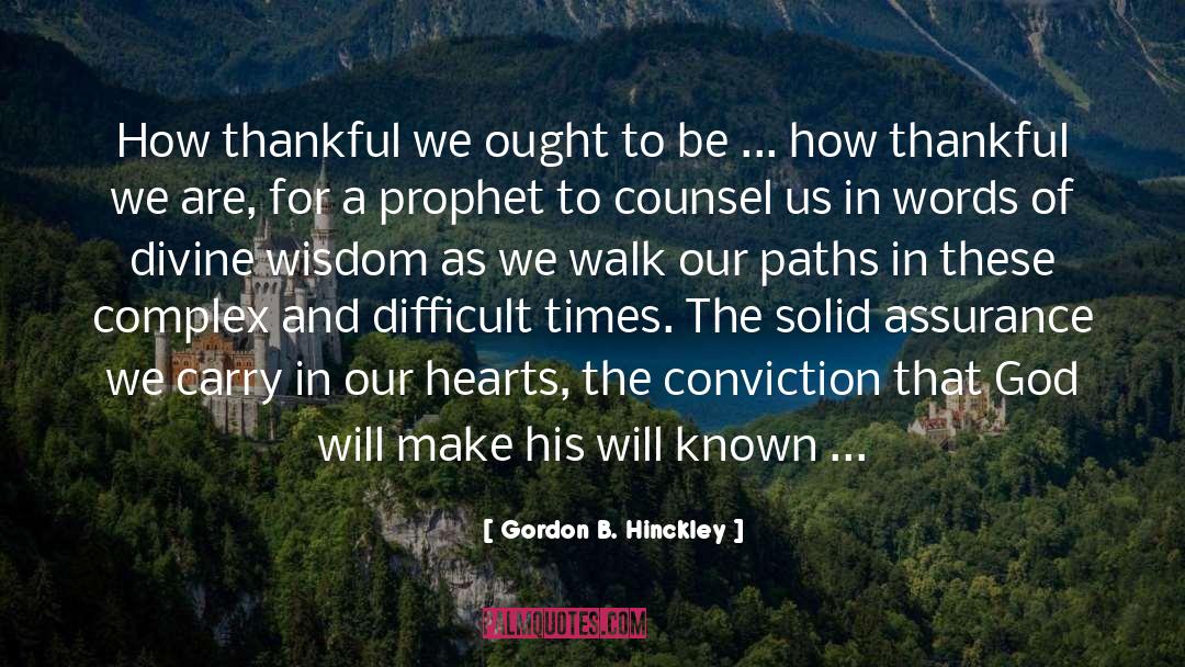 Difficult Times quotes by Gordon B. Hinckley