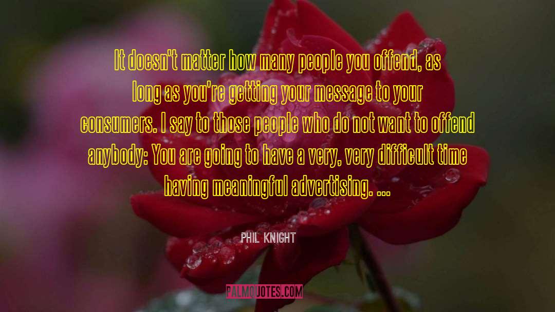Difficult Times quotes by Phil Knight