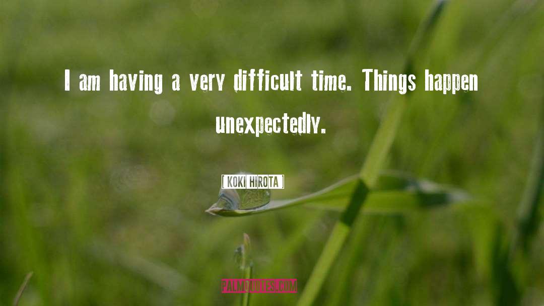 Difficult Times quotes by Koki Hirota