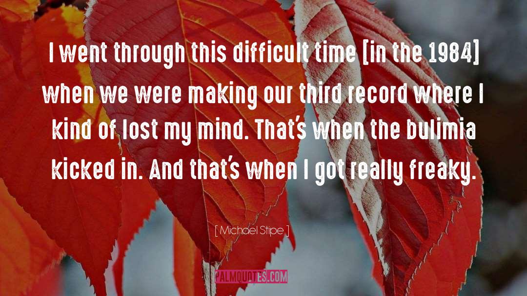Difficult Times quotes by Michael Stipe