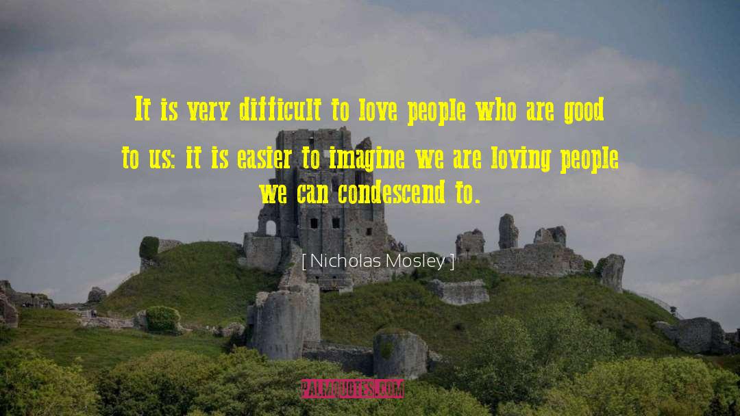 Difficult To Love quotes by Nicholas Mosley