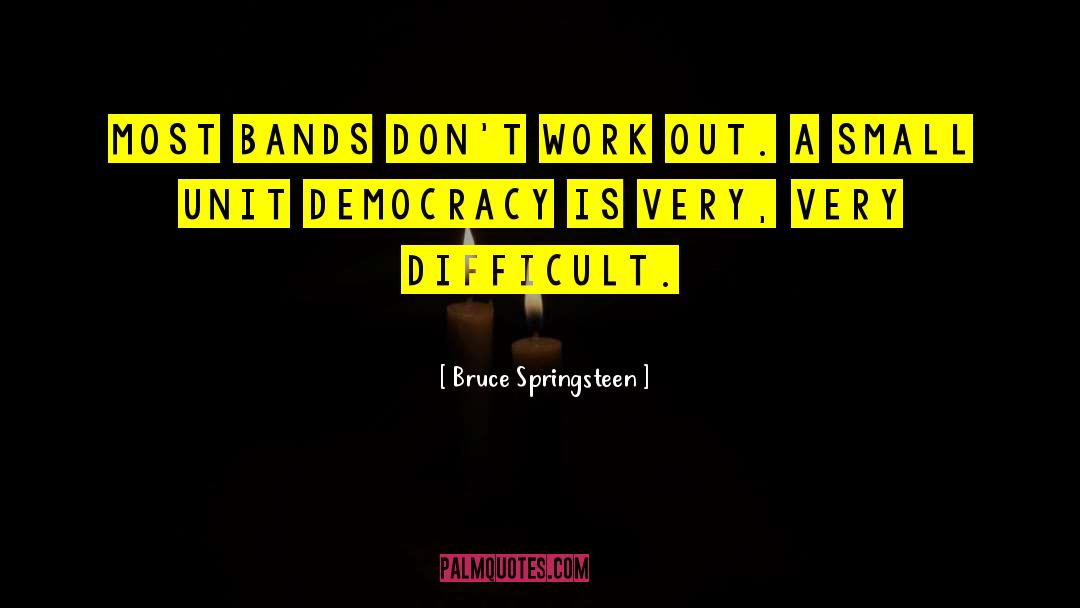 Difficult Work quotes by Bruce Springsteen