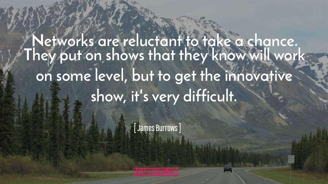 Difficult Work quotes by James Burrows
