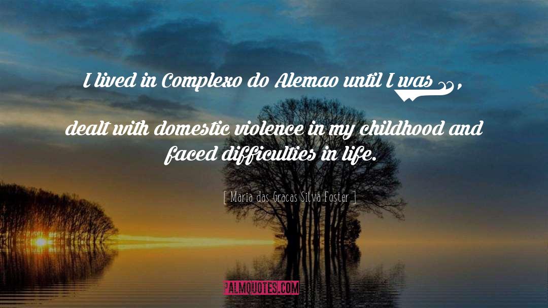 Difficulties In Life quotes by Maria Das Gracas Silva Foster