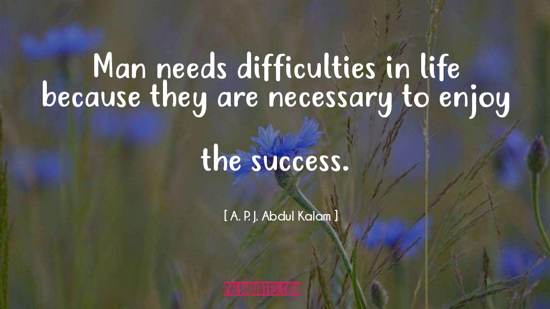 Difficulties In Life quotes by A. P. J. Abdul Kalam
