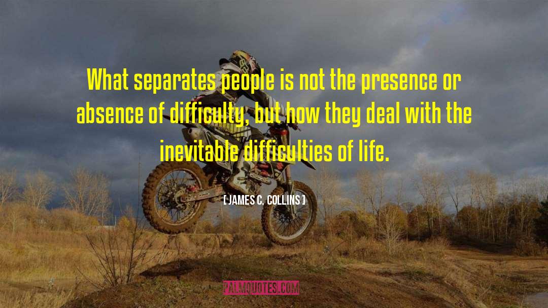 Difficulties Of Life quotes by James C. Collins