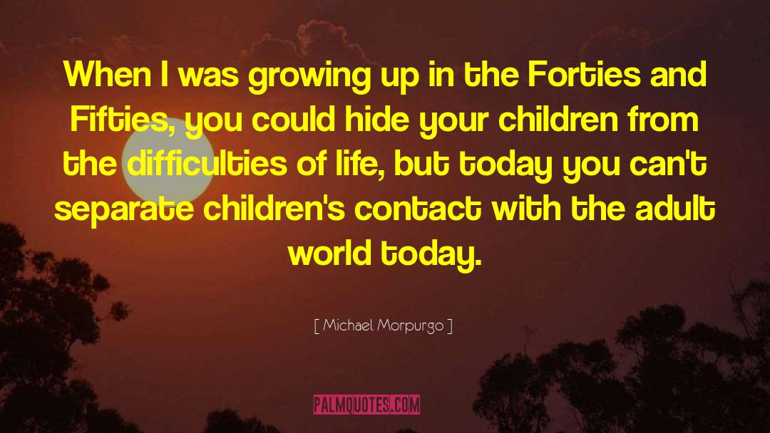 Difficulties Of Life quotes by Michael Morpurgo