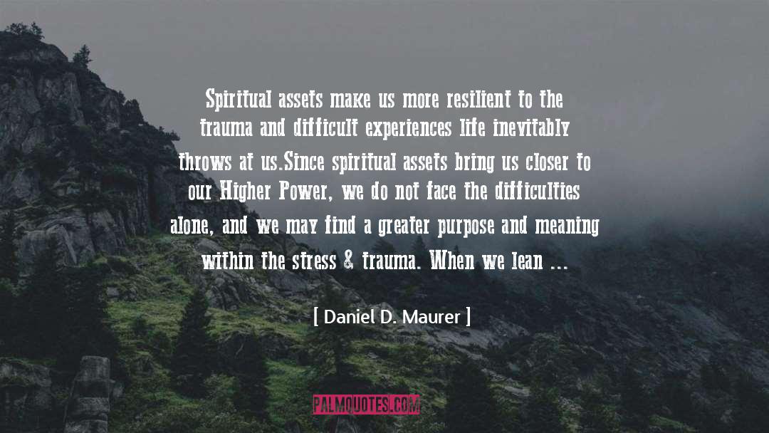 Difficulties Of Life quotes by Daniel D. Maurer