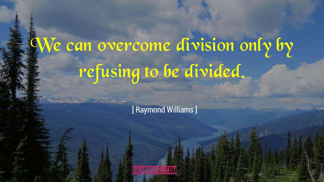 Difficulties Overcome quotes by Raymond Williams