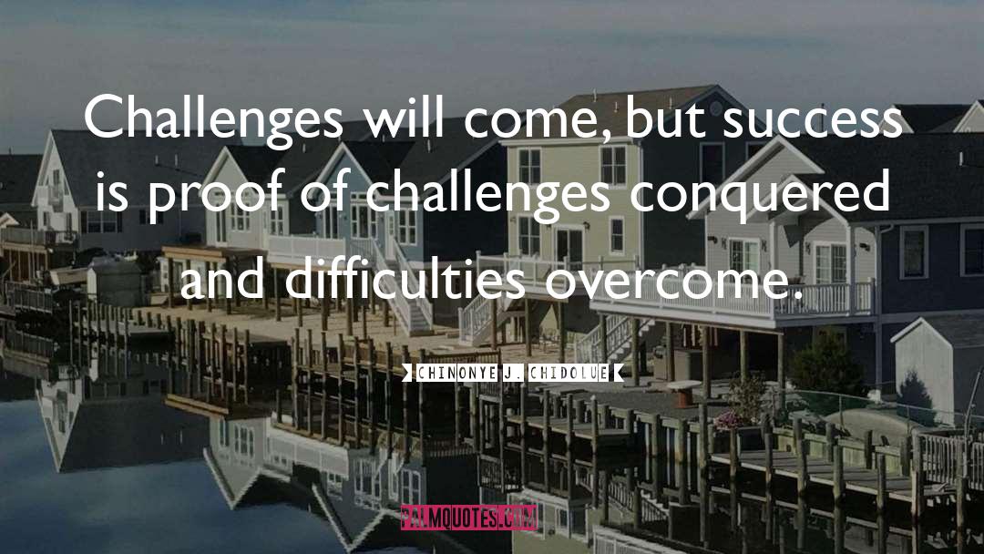 Difficulties Overcome quotes by Chinonye J. Chidolue