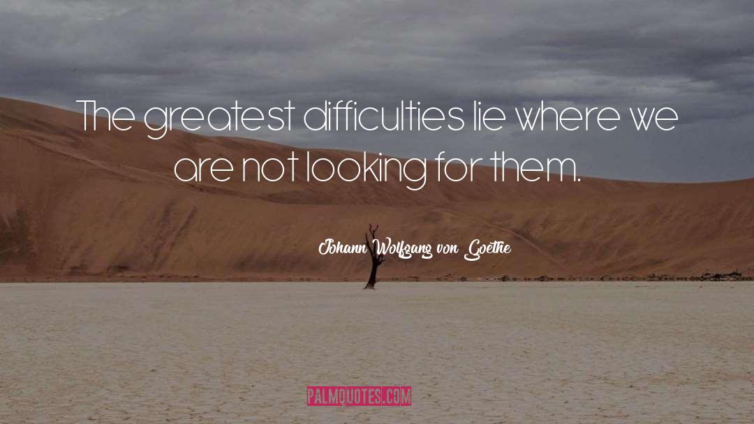 Difficulties quotes by Johann Wolfgang Von Goethe