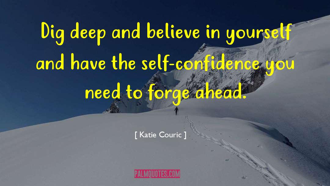 Dig Deep In Yourself To Dream quotes by Katie Couric