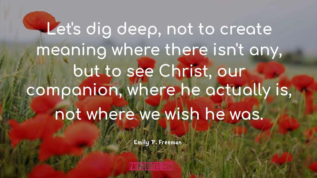 Dig Deep quotes by Emily P. Freeman