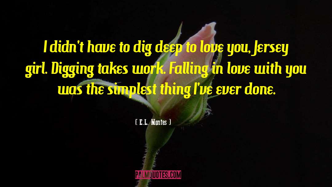 Dig Deep quotes by E.L. Montes