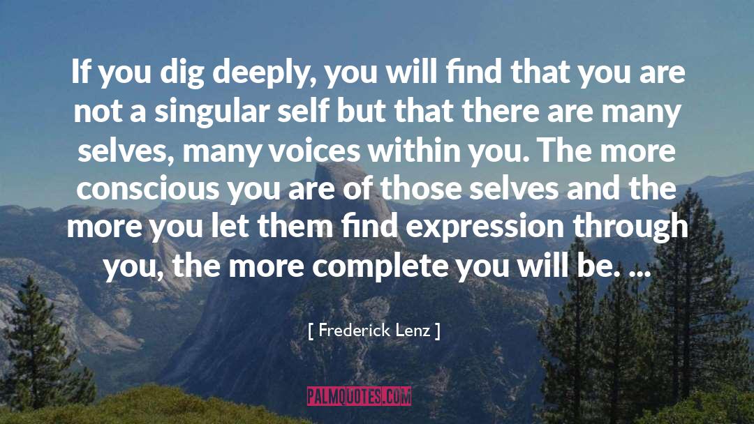 Dig Deep quotes by Frederick Lenz