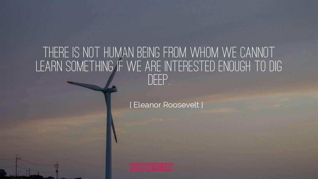 Dig Deep quotes by Eleanor Roosevelt