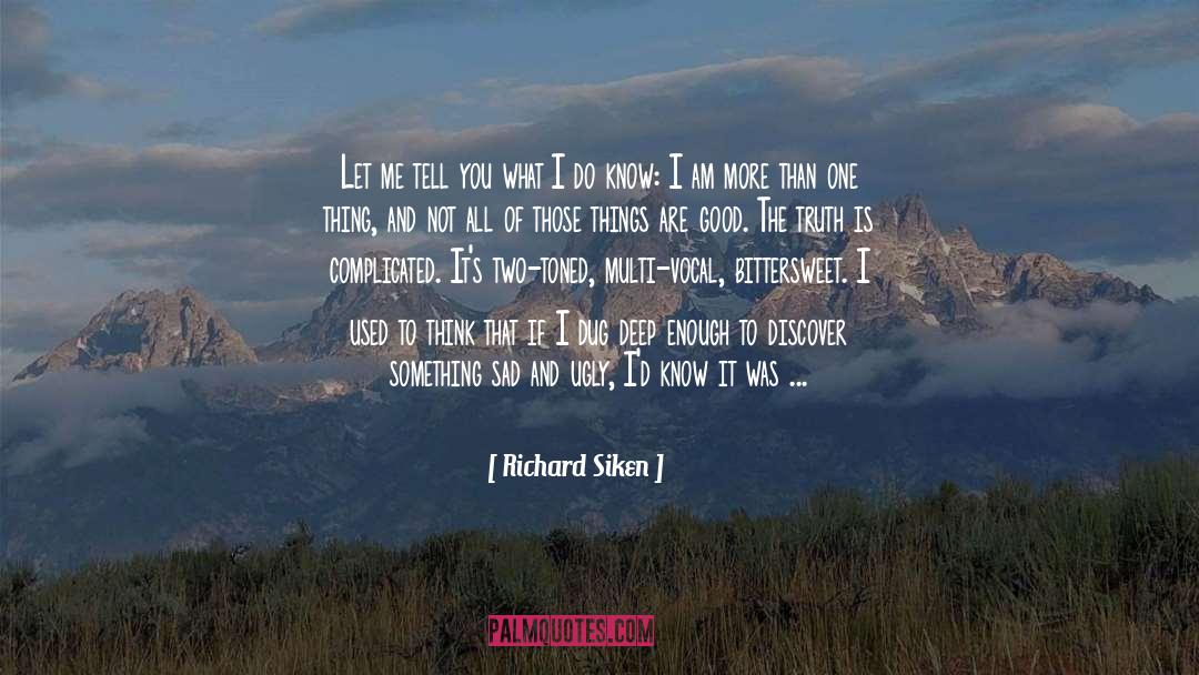 Dig Deeper quotes by Richard Siken
