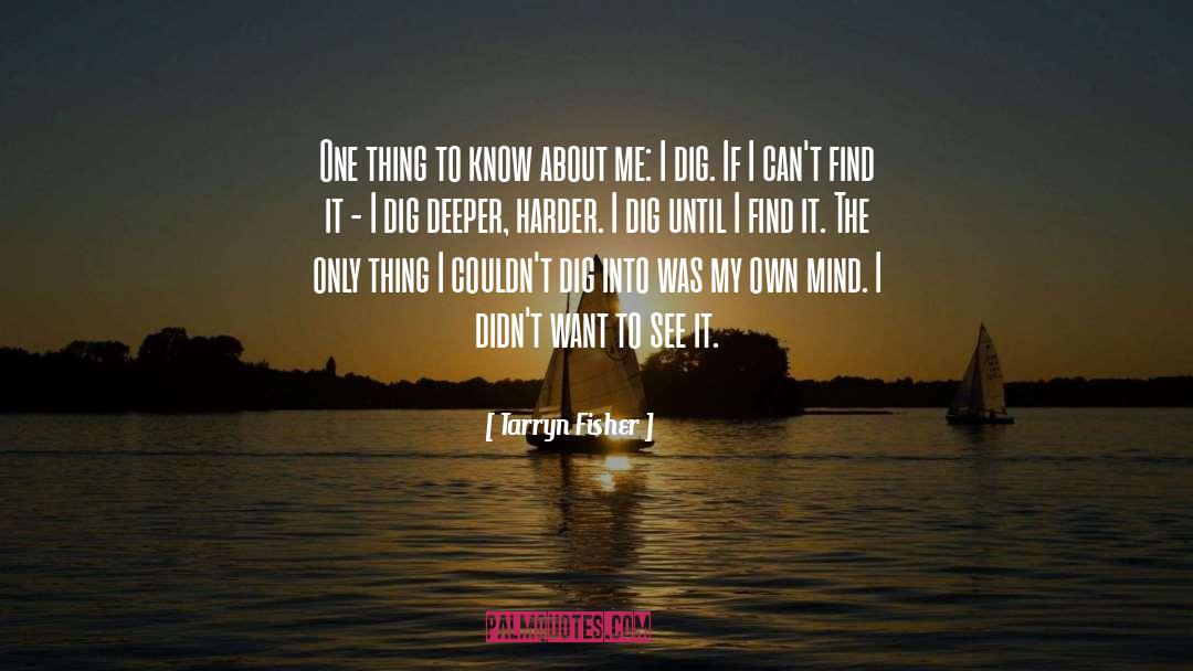 Dig Deeper quotes by Tarryn Fisher