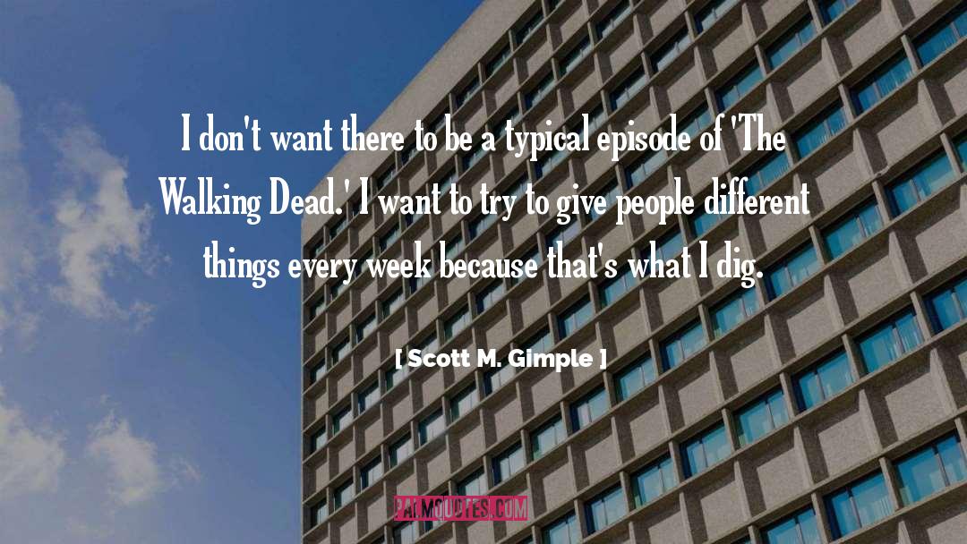 Dig It quotes by Scott M. Gimple