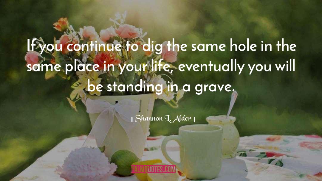 Dig Out quotes by Shannon L. Alder