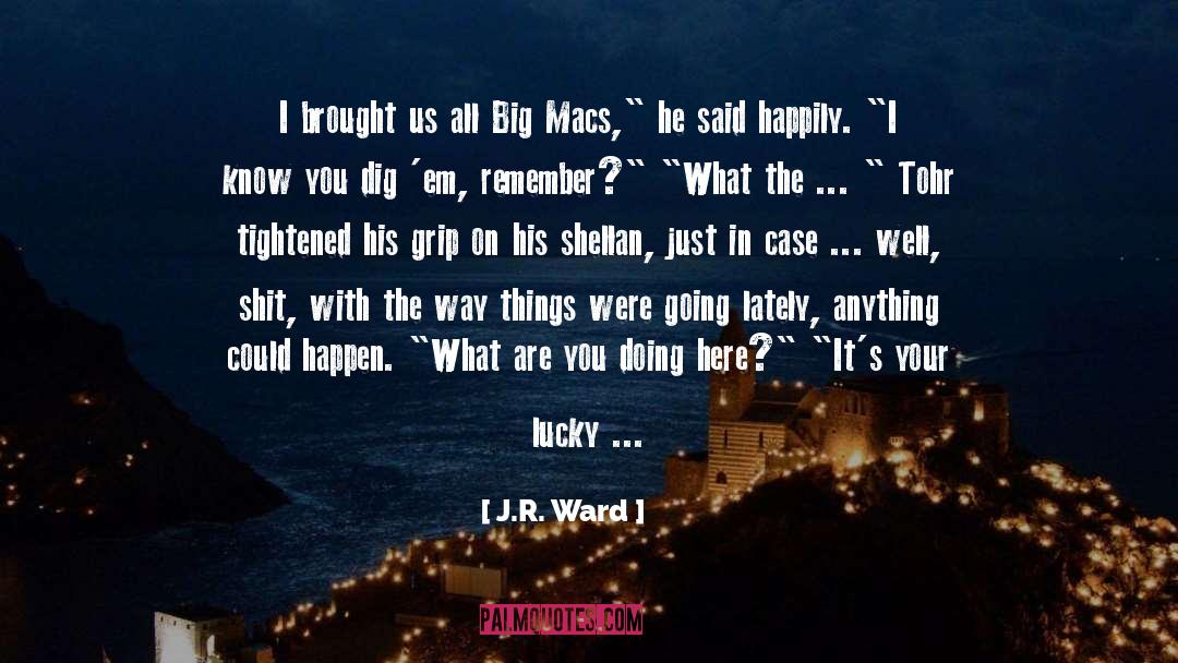 Dig quotes by J.R. Ward