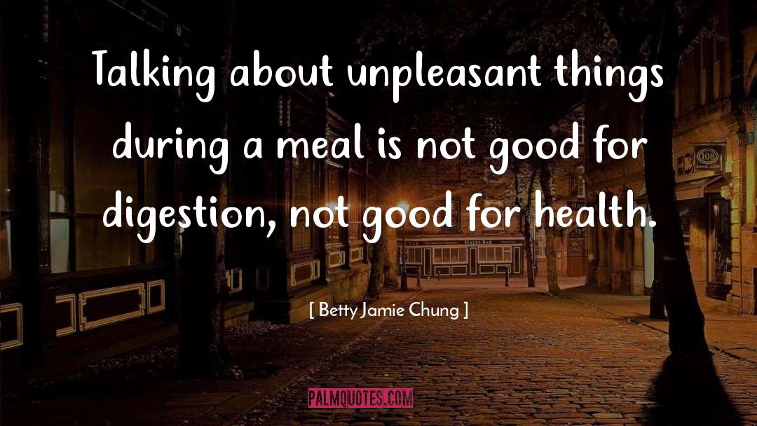 Digestion quotes by Betty Jamie Chung