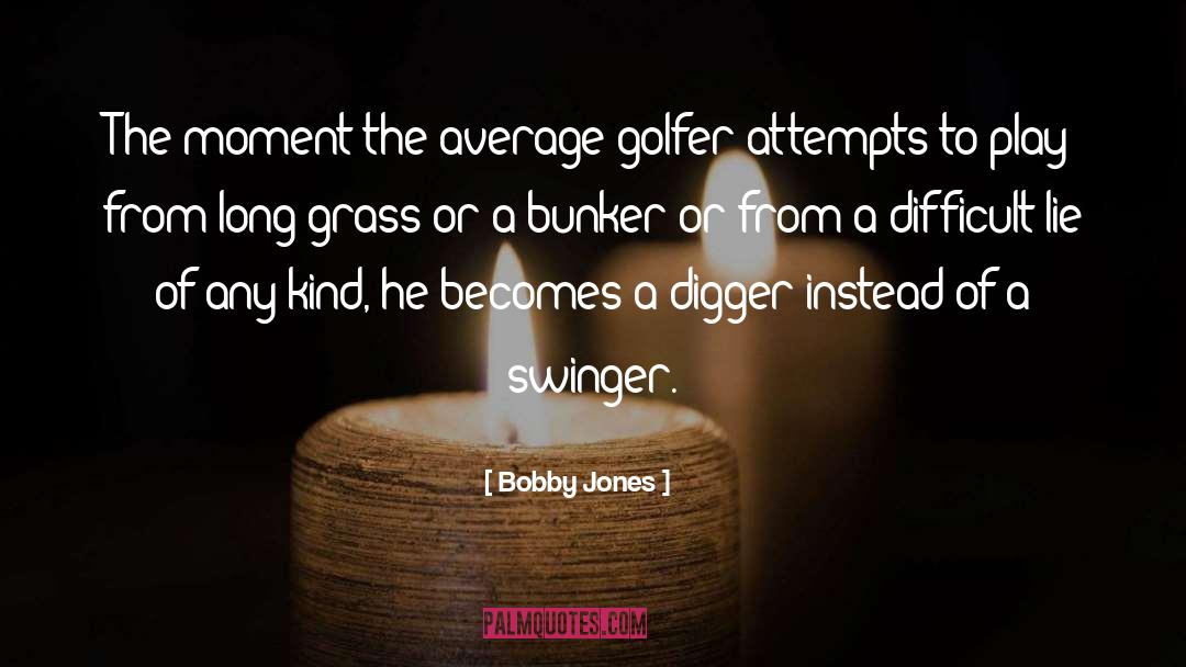 Digger quotes by Bobby Jones