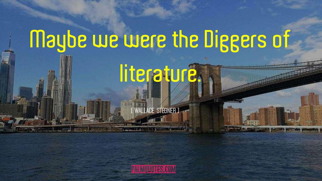 Diggers quotes by Wallace Stegner