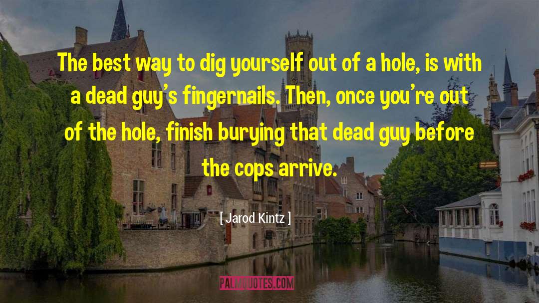 Digging Yourself Out Of A Hole quotes by Jarod Kintz
