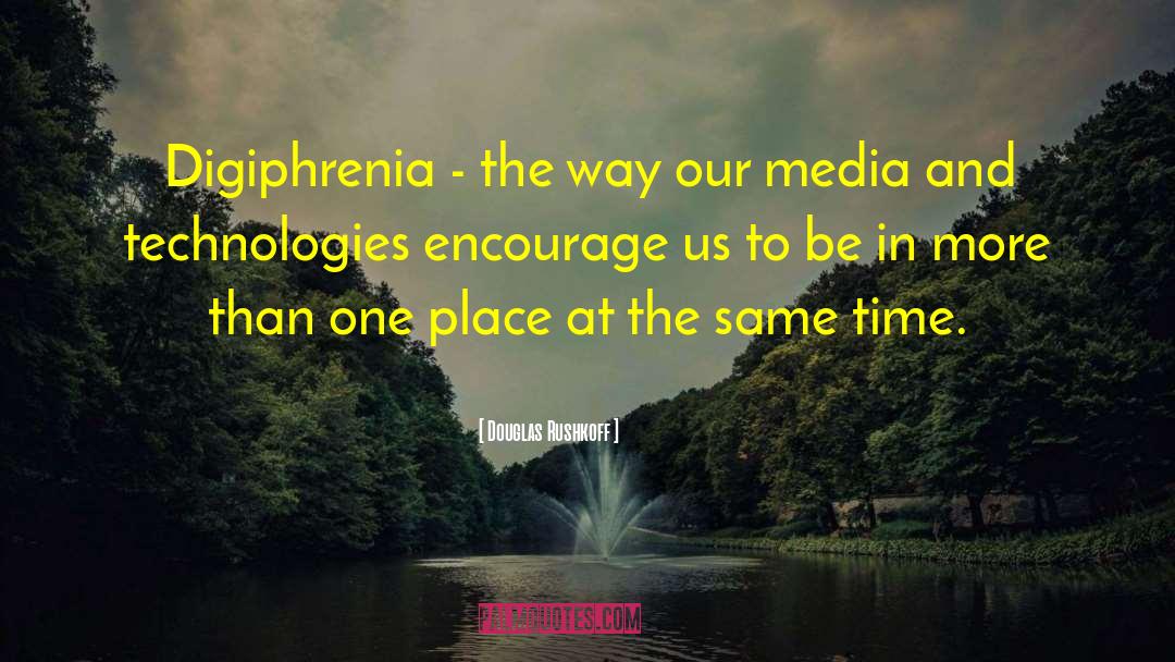 Digiphrenia quotes by Douglas Rushkoff