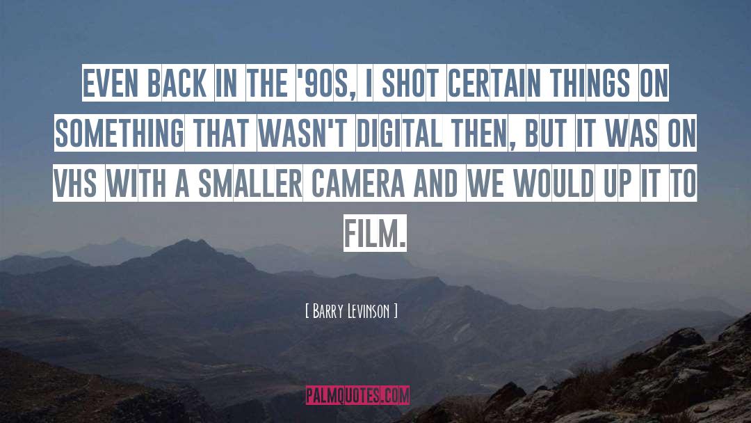 Digital Cameras quotes by Barry Levinson